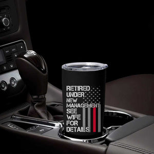 Retirement Gifts For Men Tumbler Cup Retired Under New Management See Wife Retired Dad TS10 Print Your Wear