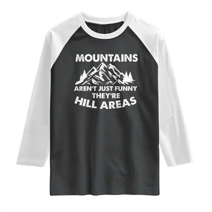 Mountains Arent Funny Theyre Hill Areas Raglan Shirt Mountain Hiking Word Pun Dad Jokes TS10 Black White Print Your Wear