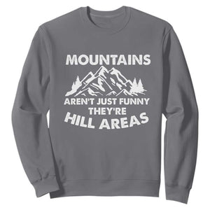 Mountains Arent Funny Theyre Hill Areas Sweatshirt Mountain Hiking Word Pun Dad Jokes TS10 Charcoal Print Your Wear