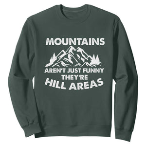 Mountains Arent Funny Theyre Hill Areas Sweatshirt Mountain Hiking Word Pun Dad Jokes TS10 Dark Forest Green Print Your Wear