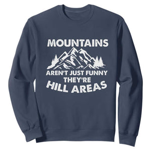 Mountains Arent Funny Theyre Hill Areas Sweatshirt Mountain Hiking Word Pun Dad Jokes TS10 Navy Print Your Wear