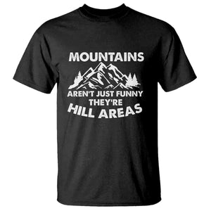 Mountains Arent Funny Theyre Hill Areas T Shirt Mountain Hiking Word Pun Dad Jokes TS10 Black Print Your Wear