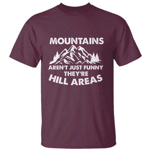 Mountains Arent Funny Theyre Hill Areas T Shirt Mountain Hiking Word Pun Dad Jokes TS10 Maroon Print Your Wear