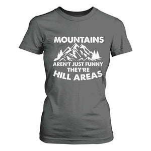 Mountains Arent Funny Theyre Hill Areas T Shirt For Women Mountain Hiking Word Pun Dad Jokes TS10 Dark Heather Print Your Wear