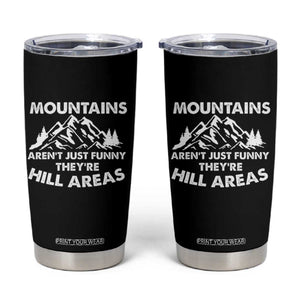 Mountains Arent Funny Theyre Hill Areas Tumbler Cup Mountain Hiking Word Pun Dad Jokes TS10 Black Print Your Wear