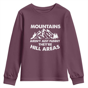 Mountains Arent Funny Theyre Hill Areas Youth Sweatshirt Mountain Hiking Word Pun Dad Jokes TS10 Maroon Print Your Wear