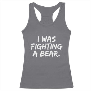 Funny Injury Get Well Soon Gift Racerback Tank Top I Was Fighting A Bear TS10 Charcoal Print Your Wear