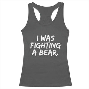 Funny Injury Get Well Soon Gift Racerback Tank Top I Was Fighting A Bear TS10 Dark Heather Print Your Wear