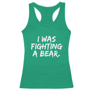 Funny Injury Get Well Soon Gift Racerback Tank Top I Was Fighting A Bear TS10 Irish Green Print Your Wear