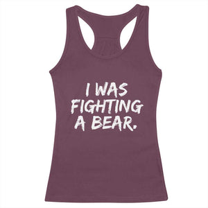 Funny Injury Get Well Soon Gift Racerback Tank Top I Was Fighting A Bear TS10 Maroon Print Your Wear