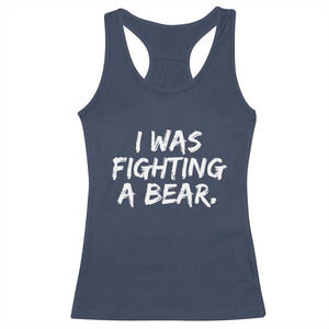 Funny Injury Get Well Soon Gift Racerback Tank Top I Was Fighting A Bear TS10 Navy Print Your Wear