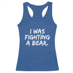 Funny Injury Get Well Soon Gift Racerback Tank Top I Was Fighting A Bear TS10 Royal Blue Print Your Wear