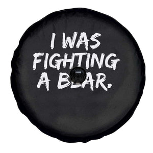 Funny Injury Get Well Soon Gift Spare Tire Cover I Was Fighting A Bear TS10 Print Your Wear