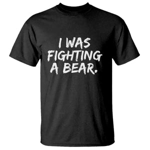 Funny Injury Get Well Soon Gift T Shirt I Was Fighting A Bear TS10 Black Print Your Wear
