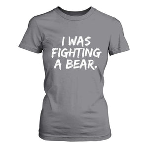 Funny Injury Get Well Soon Gift T Shirt For Women I Was Fighting A Bear TS10 Charcoal Print Your Wear