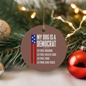 My Dog Is A Democrat Funny Political Satire Ceramic Ornament Patriotic Dog Lover Graphic Subtle FDT Humor TS10 1pc Mocha Print Your Wear