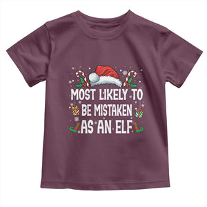 Family Matching Christmas Toddler T Shirt Funny Most Likely To Be Mistaken As An Elf TS10 Maroon Print Your Wear