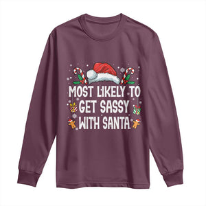 Family Matching Christmas Long Sleeve Shirt Funny Most Likely To Get Sassy With Santa TS10 Maroon Print Your Wear