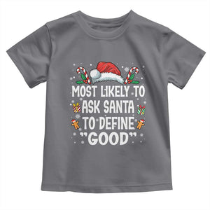 Family Matching Christmas Toddler T Shirt Most Likely To Ask Santa To Define Good TS10 Charcoal Print Your Wear