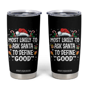 Family Matching Christmas Tumbler Cup Most Likely To Ask Santa To Define Good TS10 Black Print Your Wear
