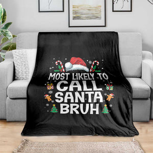 Family Matching Christmas Throw Blanket Most Likely to Call Santa Bruh TS10 Print Your Wear