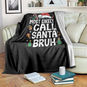 Family Matching Christmas Throw Blanket Most Likely to Call Santa Bruh TS10 Print Your Wear