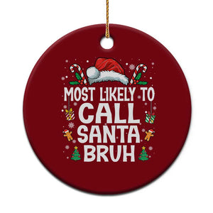 Family Matching Christmas Ceramic Ornament Most Likely to Call Santa Bruh TS10 1pc Red Print Your Wear