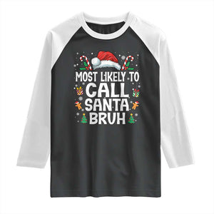 Family Matching Christmas Raglan Shirt Most Likely to Call Santa Bruh TS10 Black White Print Your Wear