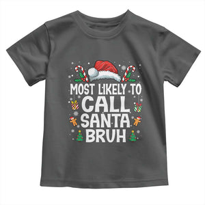 Family Matching Christmas Toddler T Shirt Most Likely to Call Santa Bruh TS10 Dark Heather Print Your Wear