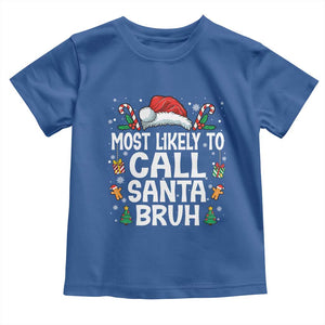 Family Matching Christmas Toddler T Shirt Most Likely to Call Santa Bruh TS10 Royal Blue Print Your Wear