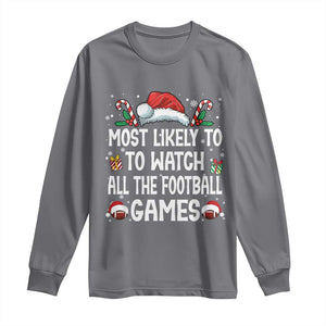 Family Matching Christmas Long Sleeve Shirt Most Likely To Watch All The Football Games TS10 Charcoal Print Your Wear