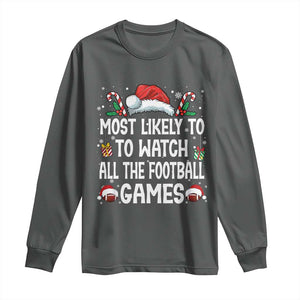 Family Matching Christmas Long Sleeve Shirt Most Likely To Watch All The Football Games TS10 Dark Heather Print Your Wear