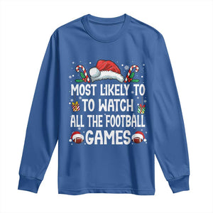 Family Matching Christmas Long Sleeve Shirt Most Likely To Watch All The Football Games TS10 Royal Blue Print Your Wear
