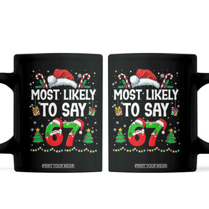 67 Christmas Coffee Mug Most Likely To 6 7 Meme Gen Alpha Slang TS10 Black Print Your Wear