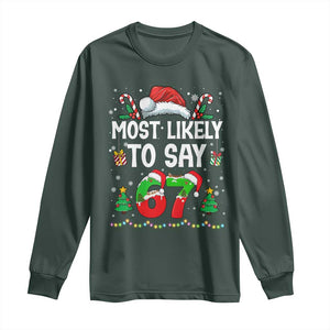 67 Christmas Long Sleeve Shirt Most Likely To 6 7 Meme Gen Alpha Slang TS10 Dark Forest Green Print Your Wear