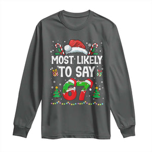 67 Christmas Long Sleeve Shirt Most Likely To 6 7 Meme Gen Alpha Slang TS10 Dark Heather Print Your Wear