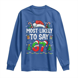 67 Christmas Long Sleeve Shirt Most Likely To 6 7 Meme Gen Alpha Slang TS10 Royal Blue Print Your Wear