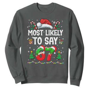 67 Christmas Sweatshirt Most Likely To 6 7 Meme Gen Alpha Slang TS10 Dark Heather Print Your Wear