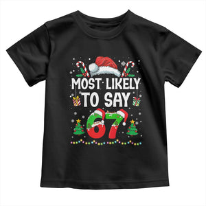 67 Christmas Toddler T Shirt Most Likely To 6 7 Meme Gen Alpha Slang TS10 Black Print Your Wear