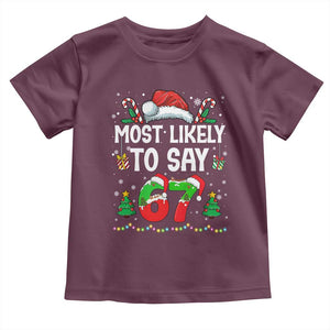 67 Christmas Toddler T Shirt Most Likely To 6 7 Meme Gen Alpha Slang TS10 Maroon Print Your Wear