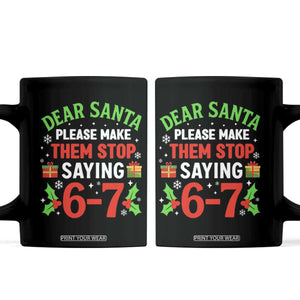 Funny Christmas 67 Coffee Mug Dear Santa Make Them Stop Saying 67 Christmas Teacher Mom Dad TS10 Black Print Your Wear