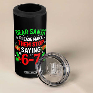 Funny Christmas 67 4 in 1 Can Cooler Tumbler Dear Santa Make Them Stop Saying 67 Christmas Teacher Mom Dad TS10 Print Your Wear