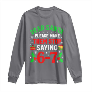 Funny Christmas 67 Long Sleeve Shirt Dear Santa Make Them Stop Saying 67 Christmas Teacher Mom Dad TS10 Charcoal Print Your Wear
