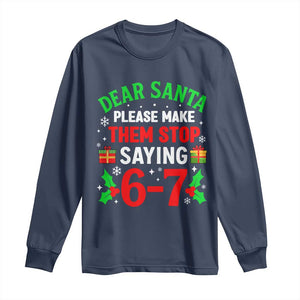 Funny Christmas 67 Long Sleeve Shirt Dear Santa Make Them Stop Saying 67 Christmas Teacher Mom Dad TS10 Navy Print Your Wear