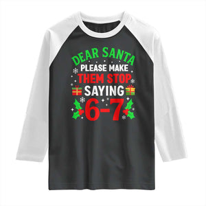 Funny Christmas 67 Raglan Shirt Dear Santa Make Them Stop Saying 67 Christmas Teacher Mom Dad TS10 Black White Print Your Wear