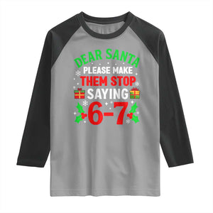 Funny Christmas 67 Raglan Shirt Dear Santa Make Them Stop Saying 67 Christmas Teacher Mom Dad TS10 Sport Gray Black Print Your Wear