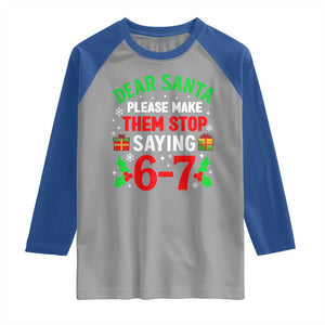 Funny Christmas 67 Raglan Shirt Dear Santa Make Them Stop Saying 67 Christmas Teacher Mom Dad TS10 Sport Gray Royal Print Your Wear