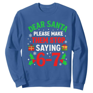 Funny Christmas 67 Sweatshirt Dear Santa Make Them Stop Saying 67 Christmas Teacher Mom Dad TS10 Royal Blue Print Your Wear