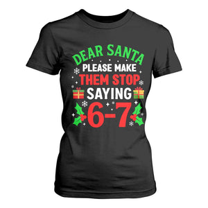 Funny Christmas 67 T Shirt For Women Dear Santa Make Them Stop Saying 67 Christmas Teacher Mom Dad TS10 Black Print Your Wear