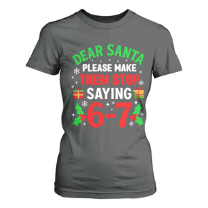 Funny Christmas 67 T Shirt For Women Dear Santa Make Them Stop Saying 67 Christmas Teacher Mom Dad TS10 Dark Heather Print Your Wear